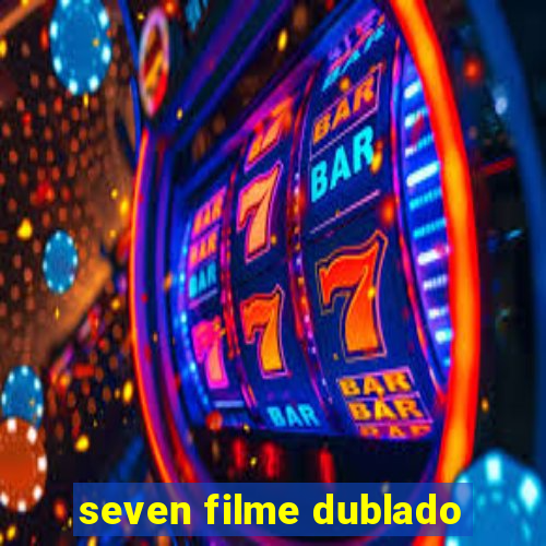 seven filme dublado